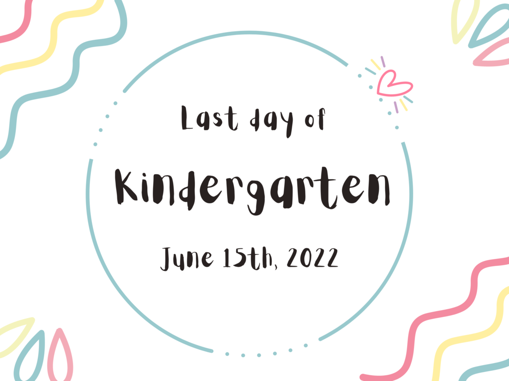 Last Day of Kindergarten: June 15, 2022 Early Release Day