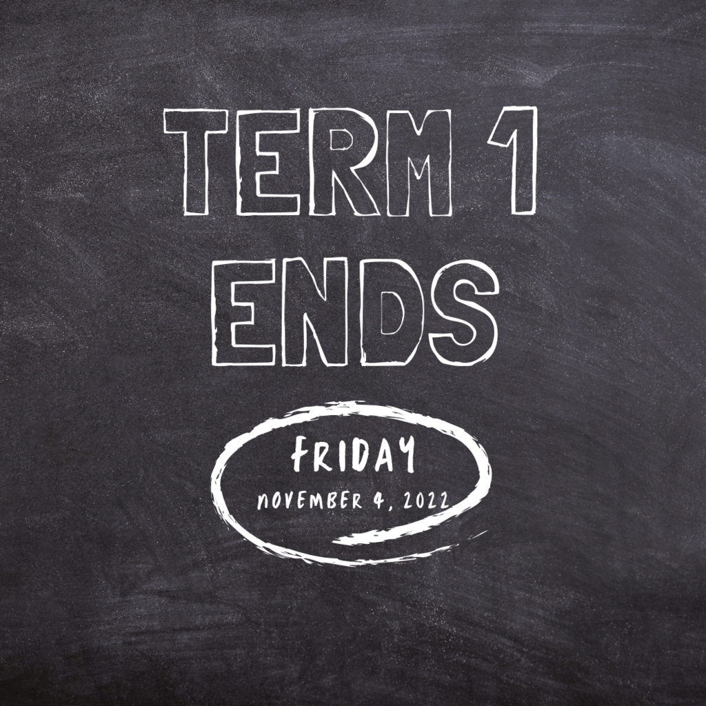 Term 1 Ends Friday November 4th. chalkboard background with white text