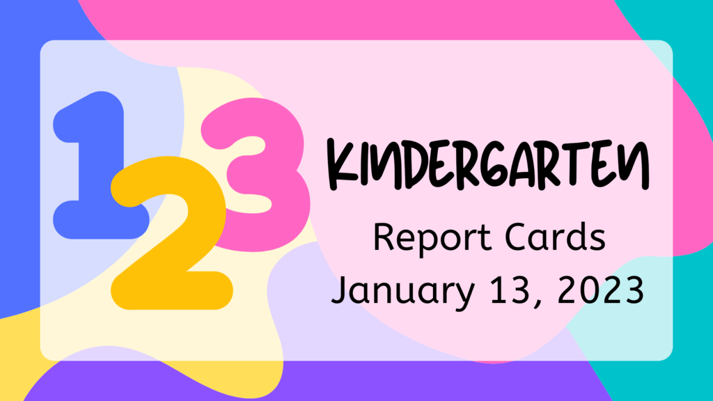 Kindergarten Report Cards: January 13, 2023