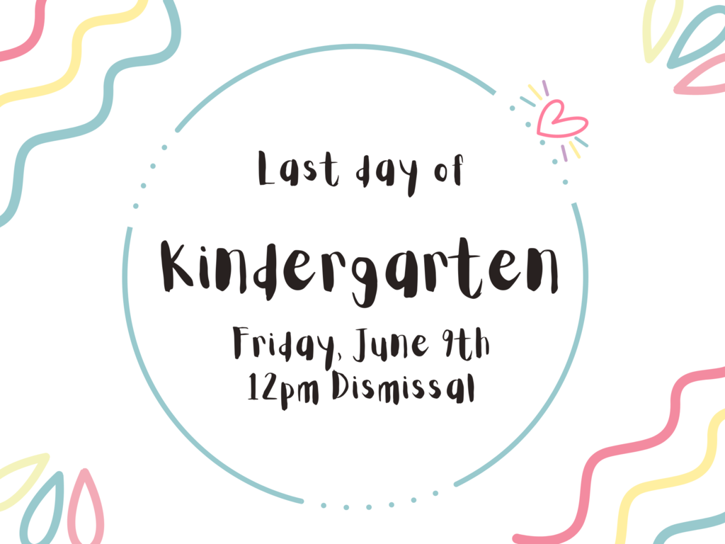 last day of kindergarten is june 9th with a 12pm dismissal